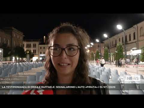LA TESTIMONIANZA DI ERIKA E RAFFAELE. SEGNALARONO L'AUTO «PIRATA» | 15/07/2020