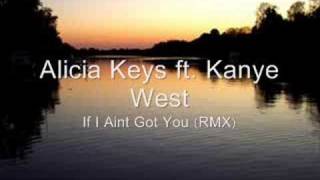 Alicia Keys ft. Kanye West - If I Aint Got You (RMX)