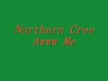 Northern Cree-Awww Me