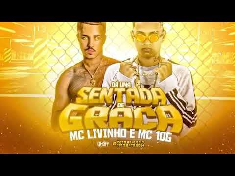 MC 10G E MC LIVINHO - DA UMA SENTADA DE GRAÇA - REMIX BREGA FUNK