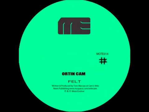 Ortin Cam - Felt (Part 1)