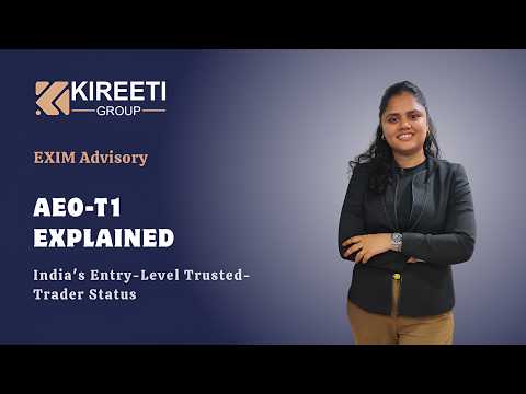 AEO Tier 1 Explained: The Trusted-Trader Status Every Importer Should Know About, Kireetigroup, Exim