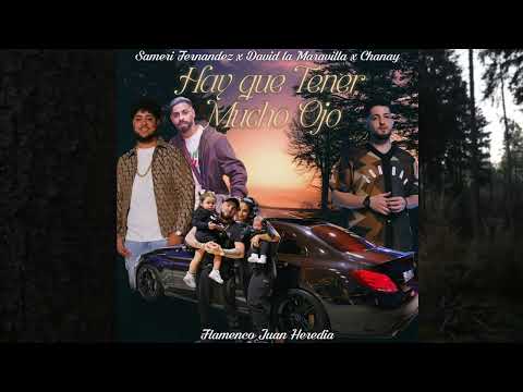 Sameri Fernández X David La Maravilla Y Chanay - Hay Que Tener Mucho Ojo "FT. Flamenco Juan Heredia"