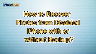 How to Recover Photos from Disabled iPhone with or without Backup?