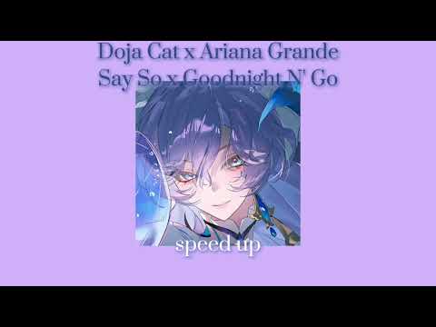 Doja Cat x Ariana Grande - Say So x Goodnight N' Go [speed up]