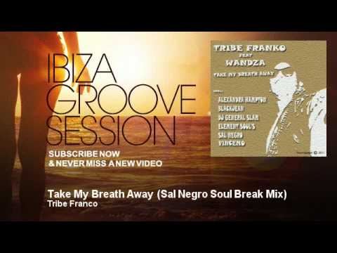 Tribe Franco - Take My Breath Away - Sal Negro Soul Break Mix - feat. Wandza - IbizaGrooveSession