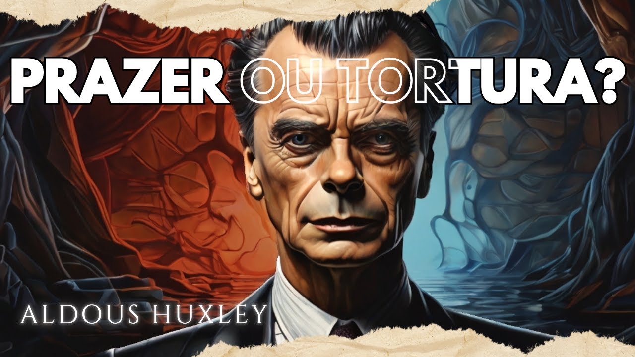 Como o PRAZER pode ARRUINAR nossas vidas | Aldous Huxley
