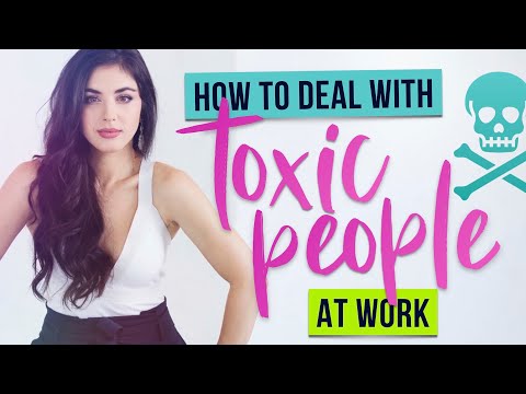 WORKPLACE TOXICITY: How to Deal with Toxic Coworkers
