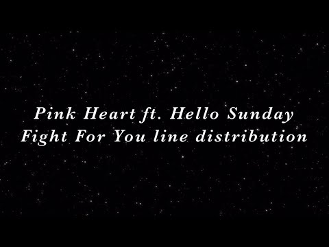 Pink Heart ft. Hello Sunday - Fight For You line distribution