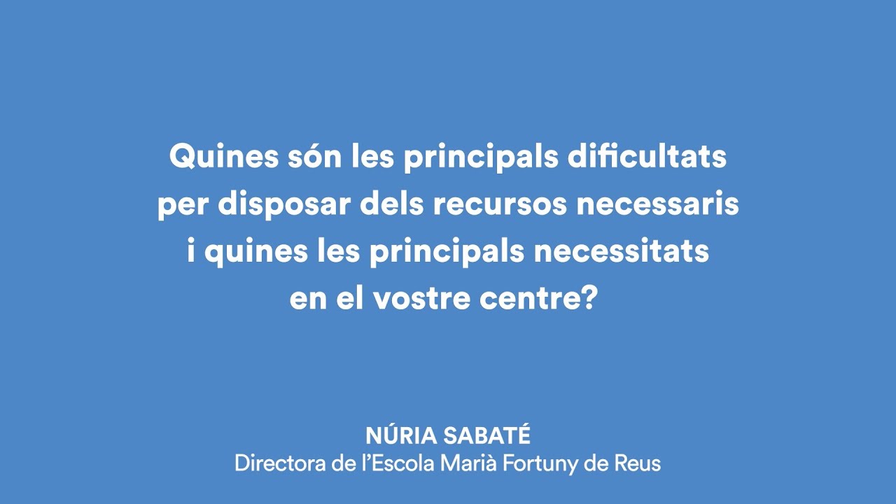  Quines són les principals dificultats per disposar dels recursos necessaris i quines les principals necessitats en el vostre centre? Núria Sabaté directora de l’Escola Marià Fortuny de Reus.