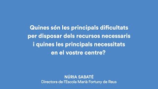  Quines són les principals dificultats per disposar dels recursos necessaris i quines les principals necessitats en el vostre centre? Núria Sabaté directora de l’Escola Marià Fortuny de Reus.