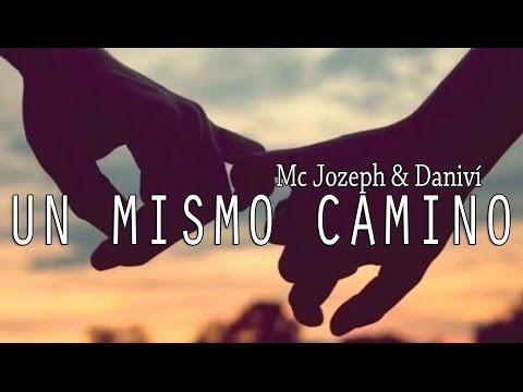 UN MISMO CAMINO 💗 Mc Jozeph & Daniví (Para dedicar)