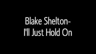 Blake Shelton- I&#39;ll just hold on
