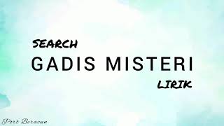 🎵 SEARCH - GADIS MISTERI LIRIK HQ