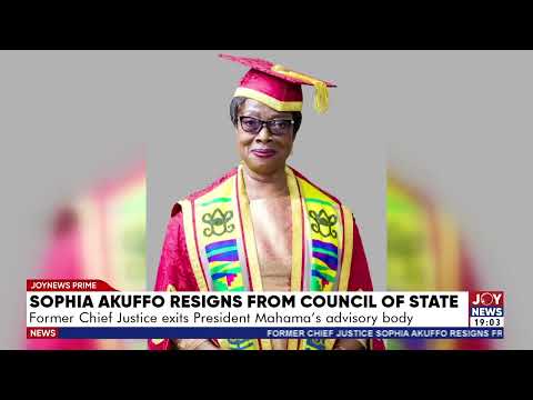 Former Chief Justice Sophia Akuffo resigns from the Council of State.