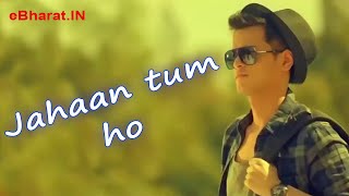 Jahaan Tum ho (Lyrical) | Shrey Singhal | Abhendra Kumar