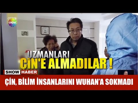 Çin, bilim insanlarını Wuhan'a sokmadı