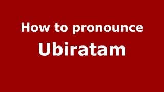How to pronounce Ubiratam