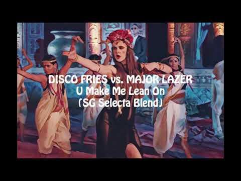 Disco Fries vs. Major Lazer - U Make Me Lean On (SG Selecta Blend)