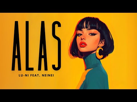 Lu-Ni feat. NeiNei - Alas (Lyrics)