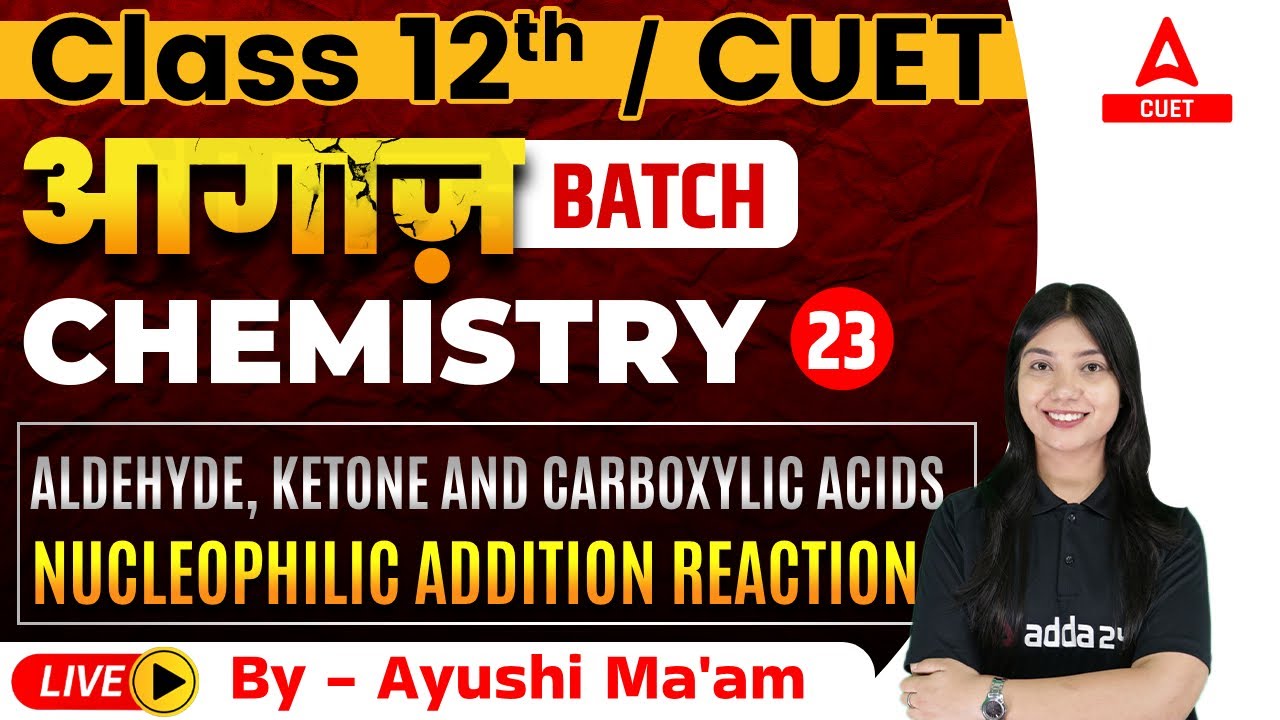 Nucleophilic Addition Reaction | Aldehyde, ketone and carboxylic acids | Chemistry Class 12 & CUET