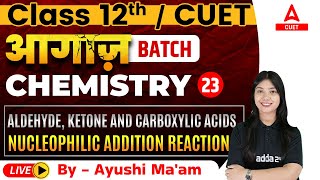 Nucleophilic Addition Reaction | Aldehyde, ketone and carboxylic acids | Chemistry Class 12 & CUET