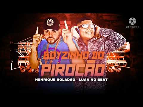 HENRIQUE BOLADÃO, MC LUAN - BOYZINHO DO PIROCÃO