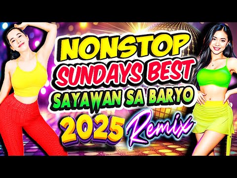 NONSTOP ALL-TIME FAVORITE SUNDAY'S BEST DANCE REMIX💥NONSTOP SAYAWAN SA BARYO REMIX