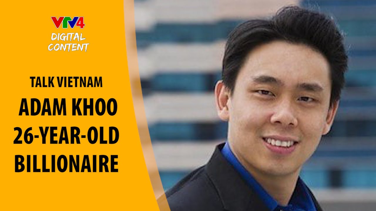 Talk Vietnam - Adam Khoo Triệu phú tuổi 26 - Adam Khoo - 26-year-old billionaire