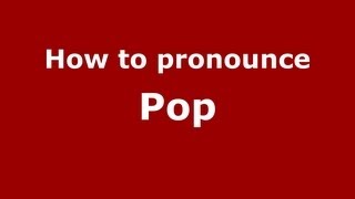 How to pronounce Pop