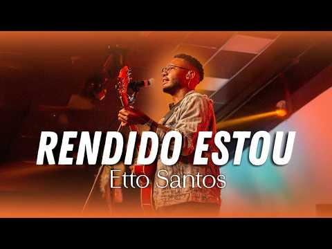 🔥 Rendido Estou - Etto Santos Uma Atmosfera de Louvor que Transforma Vidas! 🔥
