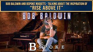 Bob Baldwin Presents “BSpoke Nuggets” — The Inspiring Story Behind “Rise Above It”