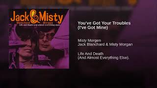 JACK BLANCHARD &amp; MISTY MORGAN You ve Got Your Troubles