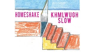 Homeshake - Khmlwugh (SLOW)