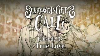 Schrödinger’s Call: Episode 3 – "True Love" trailer teaser