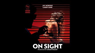 JAY WORTHY X LARRY JUNE - ON SIGHT (Prod By Chuck Inglish)
