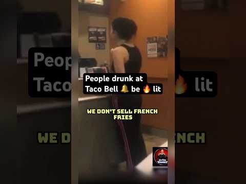 Drunk at Taco Bell be like…