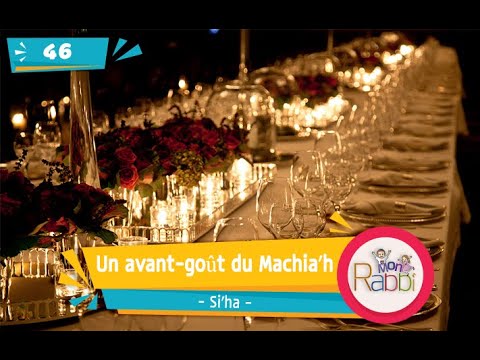 MonRabbi 46 - Un avant-goût du Machia'h - Si'ha