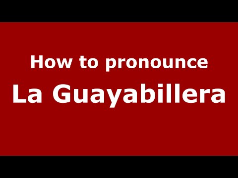 How to pronounce La Guayabillera (Mexico/Mexican Spanish) - PronounceNames.com