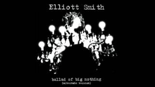 Elliott Smith   Ballad of Big Nothing Alternate