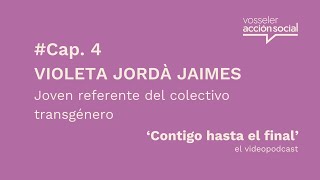 'Contigo hasta el final' el #videopodcast C. 4 – Violeta Jordà Jaimes, referente del colectivo trans