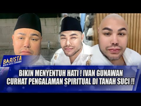 BIKIN MENYENTUH !! BEGINI CERITA SPIRITUAL IVAN GUNAWAN PASCA TUNAIKAN IBADAH HAJI !! - BARISTA