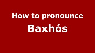 How to pronounce Baxhós