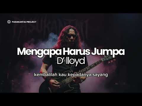D’lloyd I Mengapa Harus Jumpa I Pasukantaiproject Version