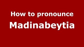 How to pronounce Madinabeytia