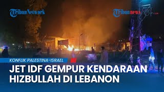 Israel Kembali Langgar Gencatan Senjata, Dilaporkan Jet Tempur Zionis Serang Kendaraan Hizbullah