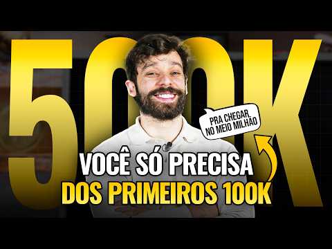 100k é METADE de 500k e se Você Entender Isso, Vai ficar Milionário MUITO MAIS CEDO