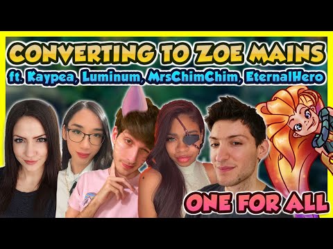Why everyone should be a Zoe Main FT. Kaypea, Luminum, EternalHero, & MrsChimchim! | ONE FOR ALL