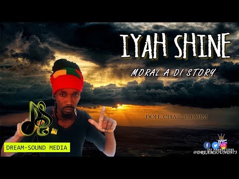 Iyah Shine - Moral A Di Story [Doh Chat Riddim]