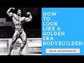 How to Look like a Golden Era Bodybuilder!